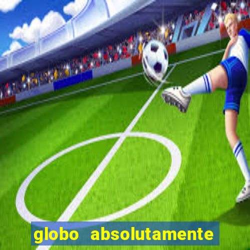 globo absolutamente tudo com